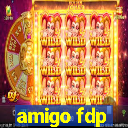 amigo fdp