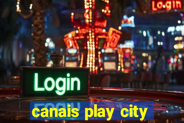 canais play city