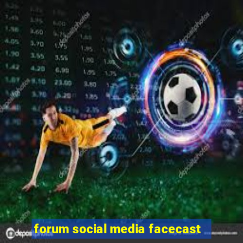 forum social media facecast