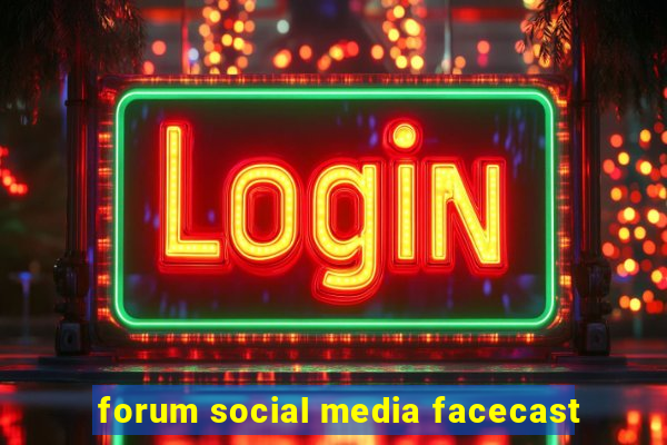 forum social media facecast