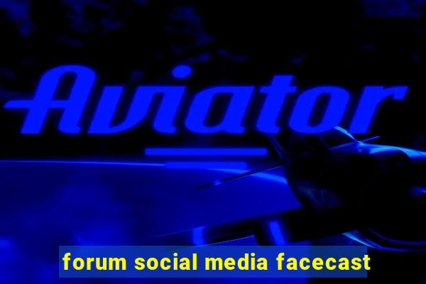 forum social media facecast