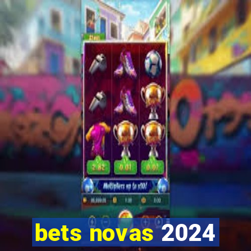 bets novas 2024