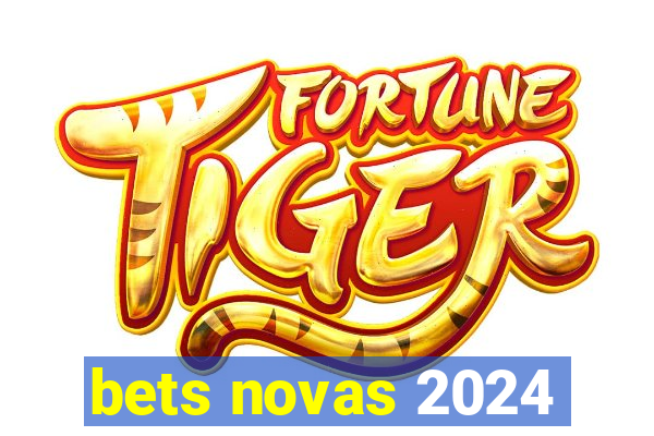 bets novas 2024