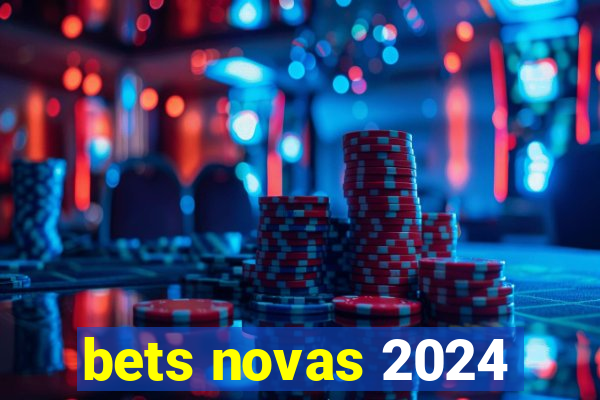 bets novas 2024