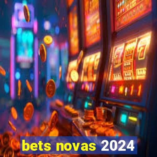 bets novas 2024