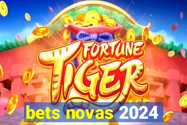 bets novas 2024