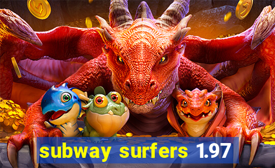 subway surfers 1.97