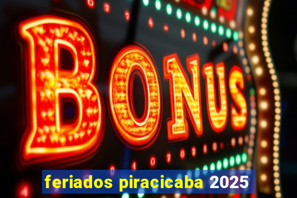 feriados piracicaba 2025