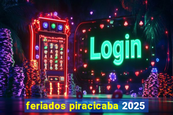 feriados piracicaba 2025