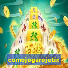 comojogarojetix