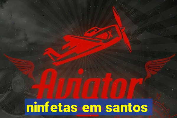 ninfetas em santos