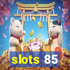 slots 85