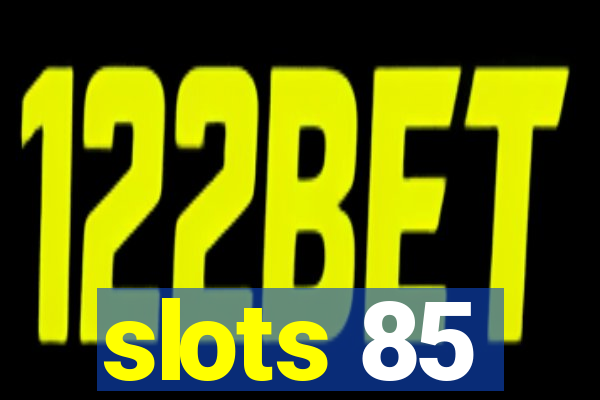 slots 85