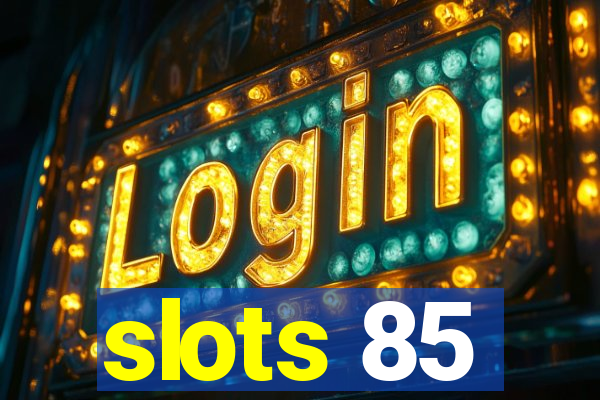 slots 85