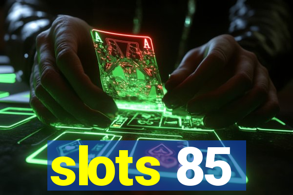 slots 85