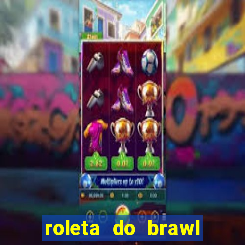 roleta do brawl stars 2024