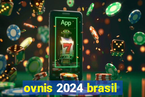 ovnis 2024 brasil