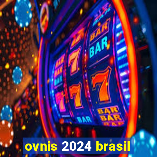 ovnis 2024 brasil