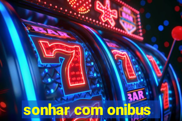 sonhar com onibus