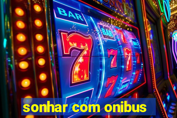 sonhar com onibus