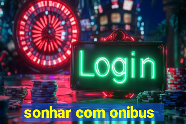 sonhar com onibus