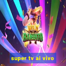 super tv ai vivo