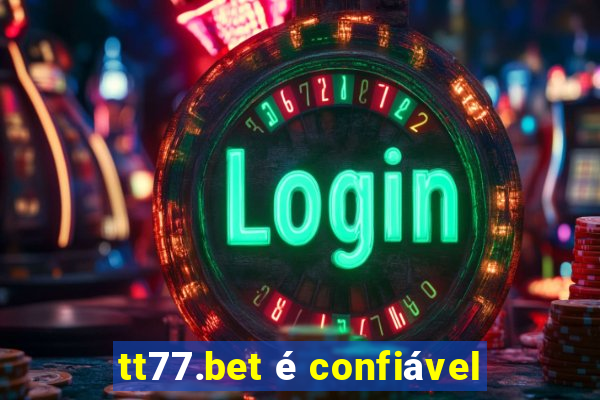 tt77.bet é confiável