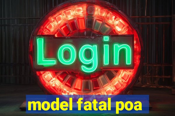 model fatal poa