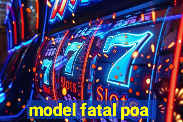 model fatal poa