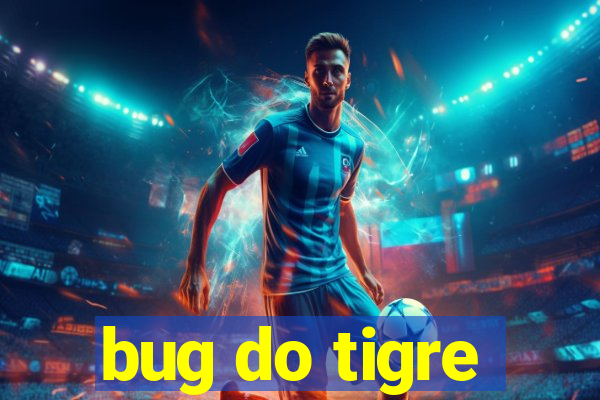 bug do tigre