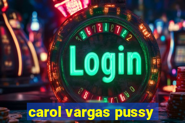 carol vargas pussy