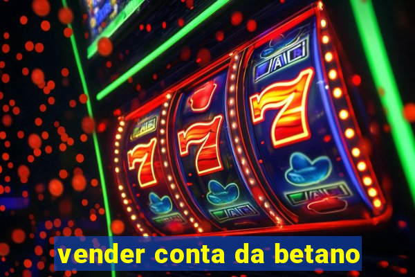 vender conta da betano