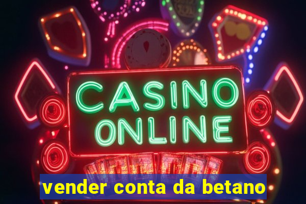 vender conta da betano