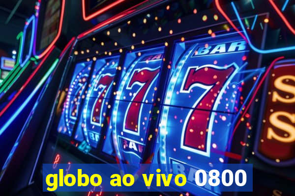 globo ao vivo 0800