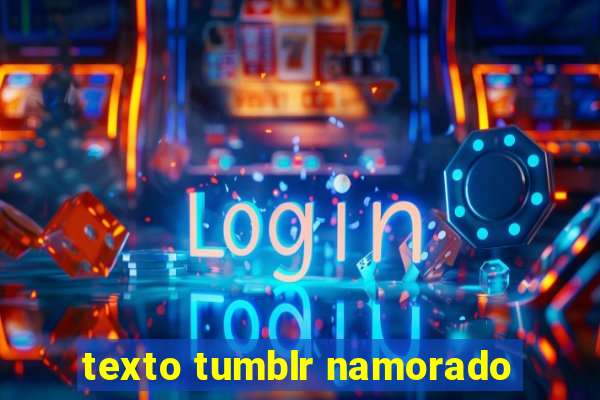 texto tumblr namorado