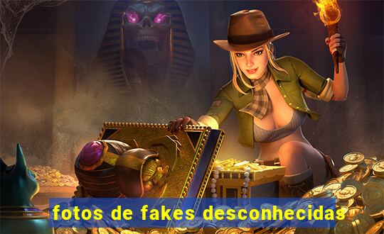 fotos de fakes desconhecidas