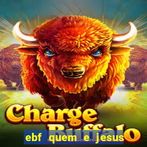 ebf quem e jesus ebf jesus meu super heroi