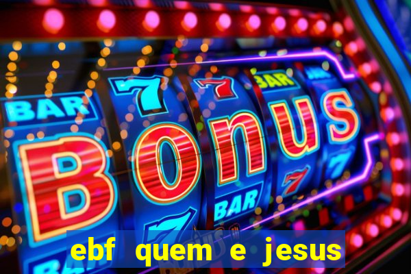 ebf quem e jesus ebf jesus meu super heroi