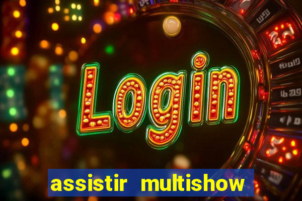 assistir multishow online ao vivo