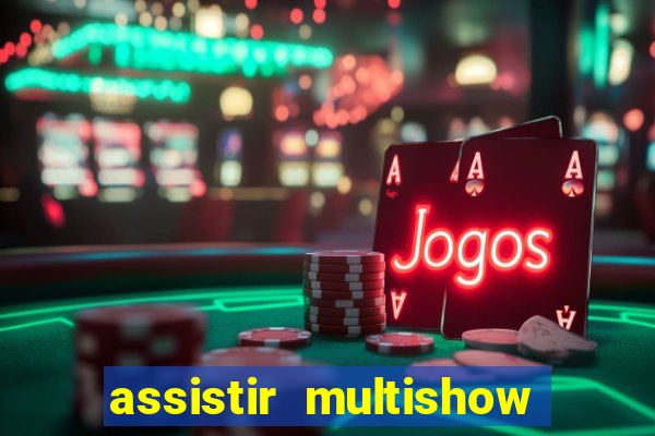 assistir multishow online ao vivo