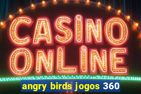 angry birds jogos 360