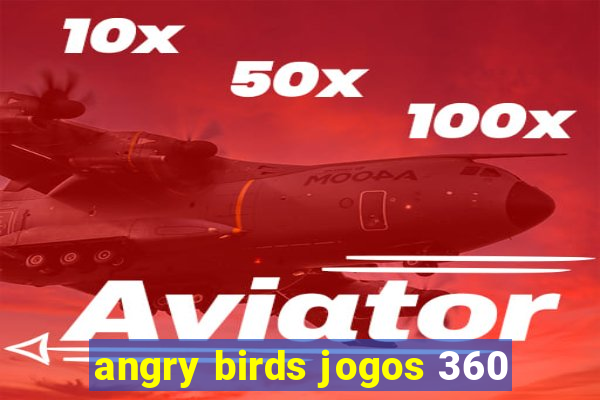 angry birds jogos 360