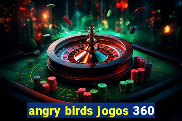 angry birds jogos 360