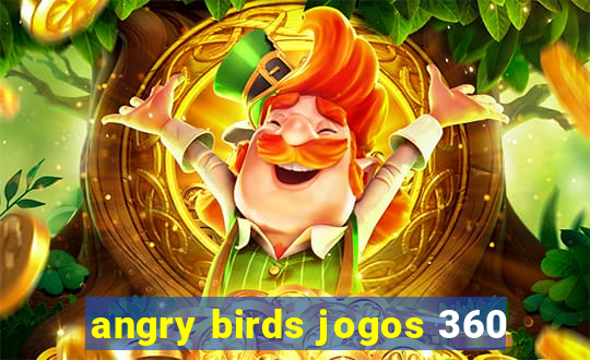 angry birds jogos 360