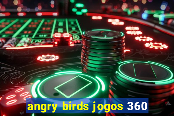 angry birds jogos 360