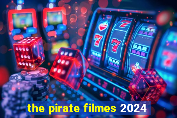 the pirate filmes 2024