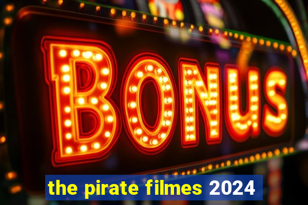 the pirate filmes 2024