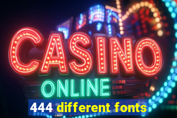 444 different fonts