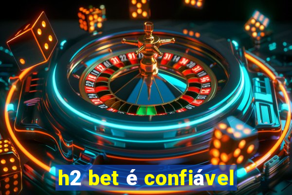 h2 bet é confiável