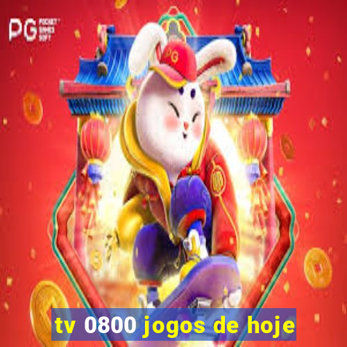 tv 0800 jogos de hoje